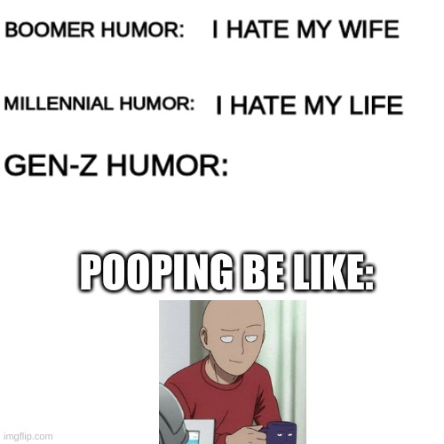 :/ | POOPING BE LIKE: | image tagged in boomer humor millennial humor gen-z humor | made w/ Imgflip meme maker