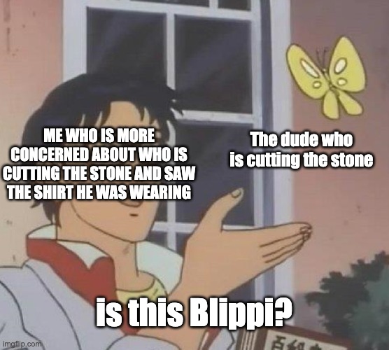 Is This A Pigeon Meme | ME WHO IS MORE CONCERNED ABOUT WHO IS CUTTING THE STONE AND SAW THE SHIRT HE WAS WEARING The dude who is cutting the stone is this Blippi? | image tagged in memes,is this a pigeon | made w/ Imgflip meme maker