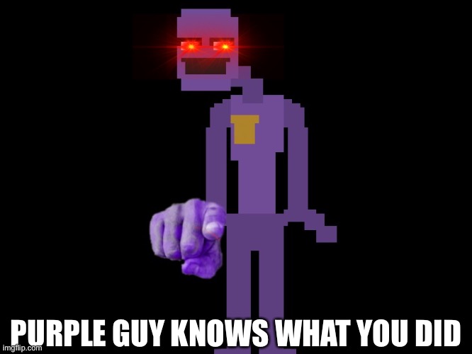 this is coming from a guy who murdered children, so you know you messed up | PURPLE GUY KNOWS WHAT YOU DID | image tagged in memes,funny,purple guy,fnaf,the man behind the slaughter | made w/ Imgflip meme maker