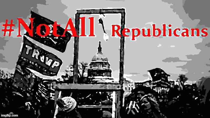 #NotAllRepublicans will vote to acquit Traitor Trump. | image tagged in trump impeachment,impeach trump,impeach,impeachment,republicans,republican party | made w/ Imgflip meme maker