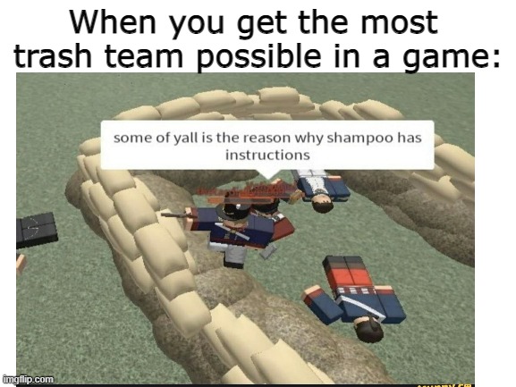Some of yall is the reason why we have a jail | When you get the most 
trash team possible in a game: | image tagged in roblox,instructions | made w/ Imgflip meme maker