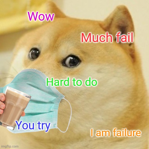 Lol | Wow; Much fail; Hard to do; You try; I am failure | image tagged in masktroubles | made w/ Imgflip meme maker