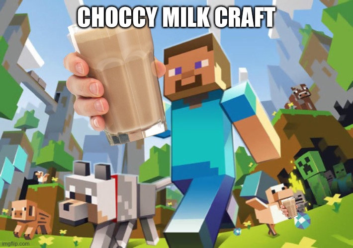 Minecraft  | CHOCCY MILK CRAFT | image tagged in minecraft | made w/ Imgflip meme maker
