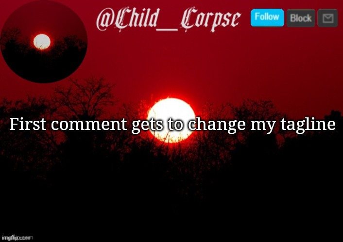 Child_Corpse announcement template | First comment gets to change my tagline | image tagged in child_corpse announcement template | made w/ Imgflip meme maker