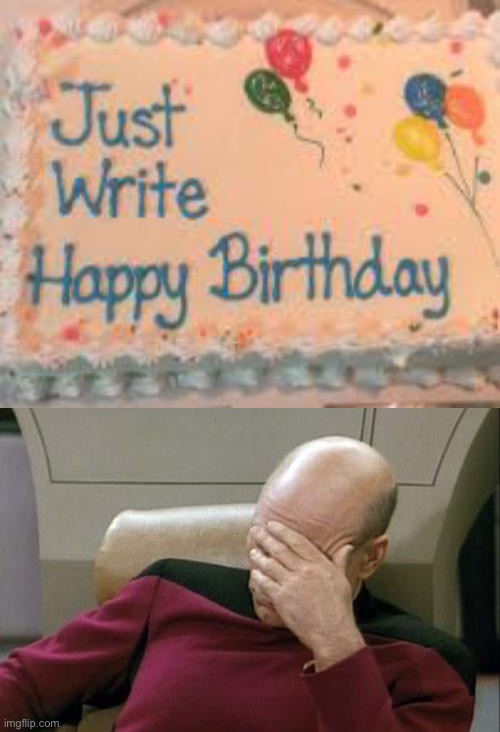 “just write” can be taken out... | image tagged in memes,captain picard facepalm,funny,you had one job just the one,design fails | made w/ Imgflip meme maker