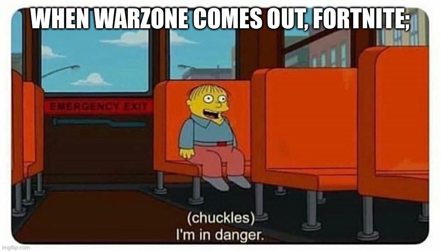 H | WHEN WARZONE COMES OUT, FORTNITE; | image tagged in ralph in danger | made w/ Imgflip meme maker