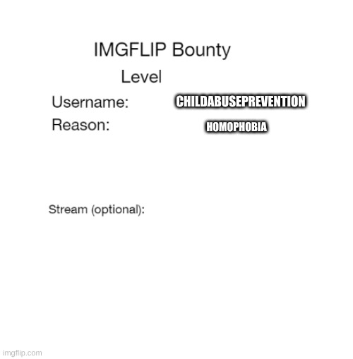 IMGFLIP Bounty Template |  CHILDABUSEPREVENTION; HOMOPHOBIA | image tagged in imgflip bounty template | made w/ Imgflip meme maker