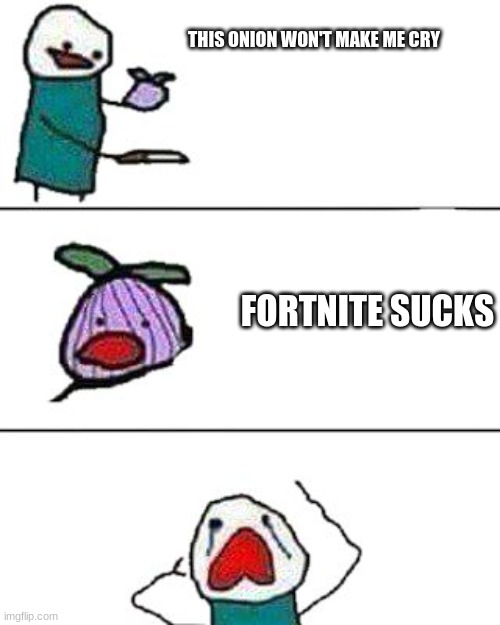 oof | THIS ONION WON'T MAKE ME CRY; FORTNITE SUCKS | image tagged in this onion won't make me cry | made w/ Imgflip meme maker