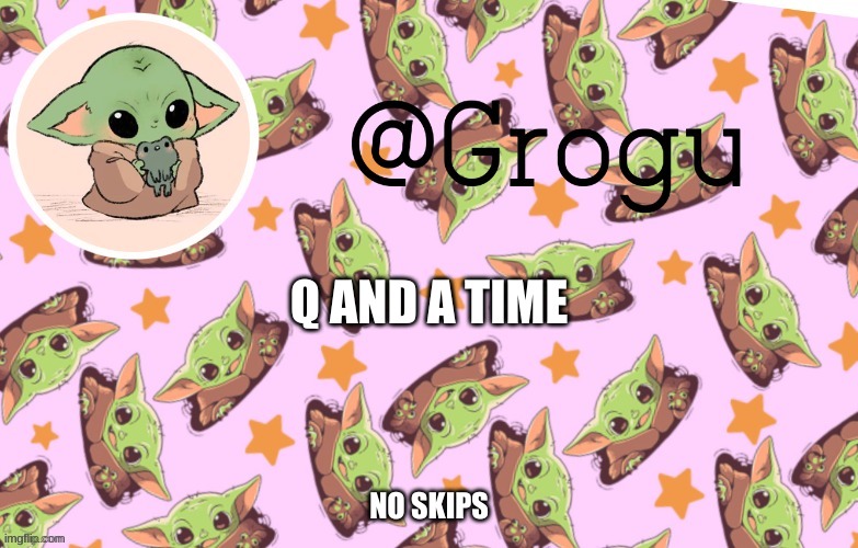 oof im bored | Q AND A TIME; NO SKIPS | image tagged in grogu template | made w/ Imgflip meme maker