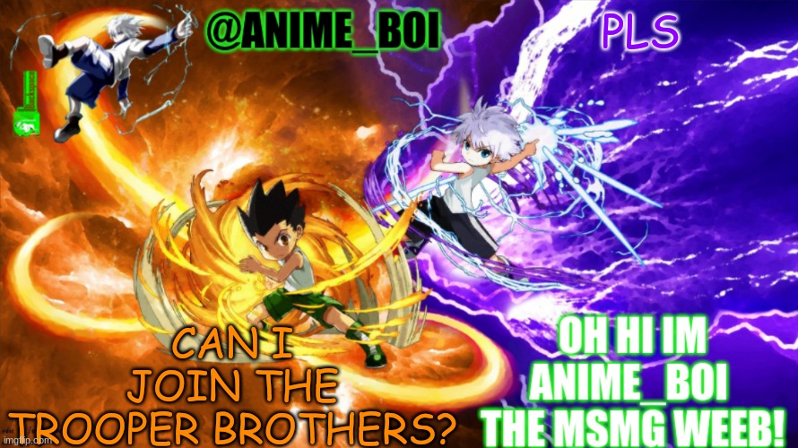 hunterXhunter | PLS; CAN I JOIN THE TROOPER BROTHERS? | made w/ Imgflip meme maker