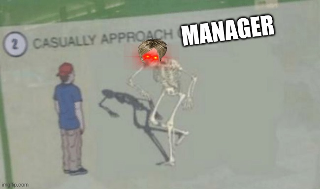 cant say no | MANAGER | image tagged in casually approach child | made w/ Imgflip meme maker