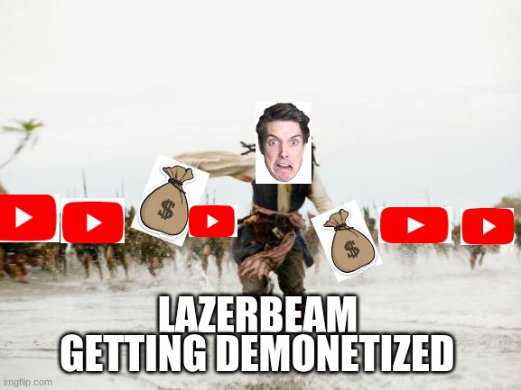 Run Lazarbeam Run | GETTING DEMONETIZED; LAZERBEAM | image tagged in memes,jack sparrow being chased | made w/ Imgflip meme maker