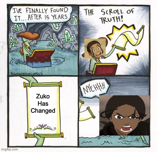 Katara | Zuko Has Changed | image tagged in memes,the scroll of truth | made w/ Imgflip meme maker