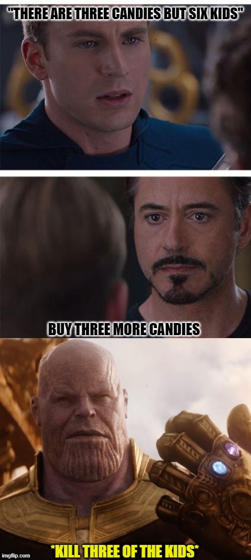 This is ...Thanos | "THERE ARE THREE CANDIES BUT SIX KIDS"; BUY THREE MORE CANDIES | image tagged in thanos kill three | made w/ Imgflip meme maker
