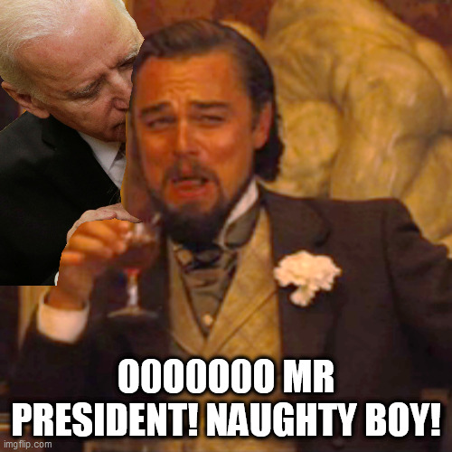 Laughing Leo | O0O0O0O MR PRESIDENT! NAUGHTY BOY! | image tagged in memes,laughing leo | made w/ Imgflip meme maker