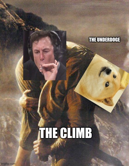 Take us higher | THE UNDERDOGE; THE CLIMB | image tagged in sam carrying frodo | made w/ Imgflip meme maker