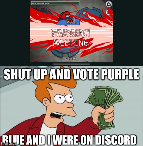 Discord Cheaters be like | SHUT UP AND VOTE PURPLE; BLUE AND I WERE ON DISCORD | image tagged in memes,shut up and take my money fry | made w/ Imgflip meme maker