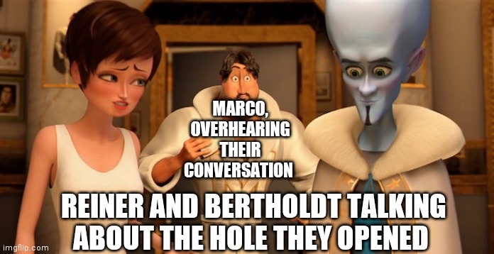 Metro Man Panic | MARCO, OVERHEARING THEIR CONVERSATION; REINER AND BERTHOLDT TALKING ABOUT THE HOLE THEY OPENED | image tagged in metro man panic | made w/ Imgflip meme maker
