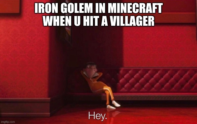 Vector | IRON GOLEM IN MINECRAFT WHEN U HIT A VILLAGER | image tagged in vector | made w/ Imgflip meme maker