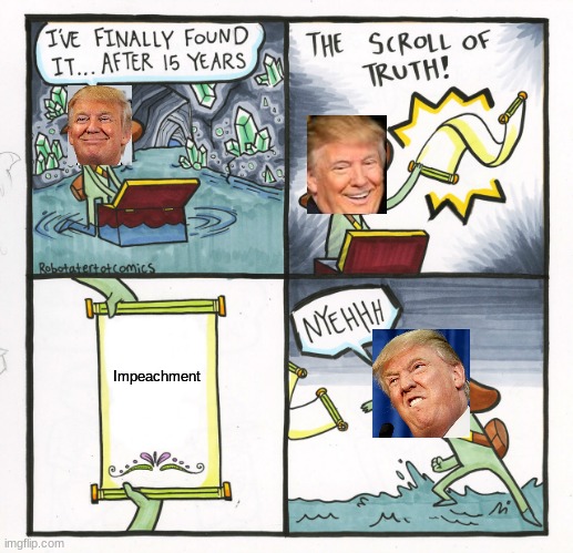 A little late to the party | Impeachment | image tagged in memes,the scroll of truth,trump,impeach trump | made w/ Imgflip meme maker