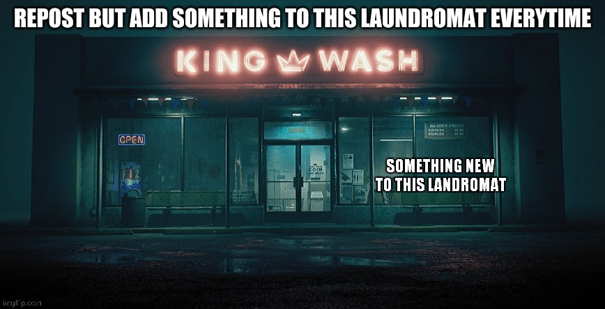 SOMETHING NEW TO THIS LANDROMAT | made w/ Imgflip meme maker