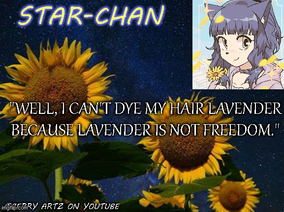 no-context quotes from me pt. 1 | "WELL, I CAN'T DYE MY HAIR LAVENDER
BECAUSE LAVENDER IS NOT FREEDOM." | image tagged in star-chan's announcement template | made w/ Imgflip meme maker