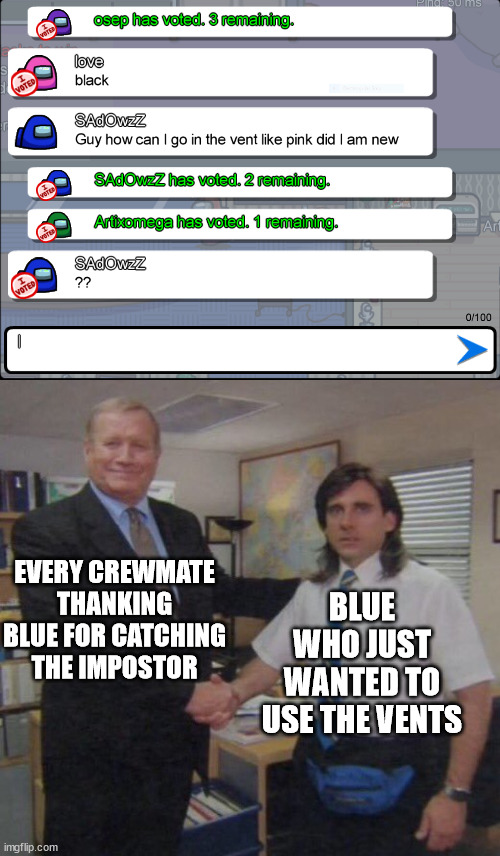 he got the job done! | BLUE WHO JUST WANTED TO USE THE VENTS; EVERY CREWMATE THANKING BLUE FOR CATCHING THE IMPOSTOR | image tagged in among us,vents,newbies | made w/ Imgflip meme maker