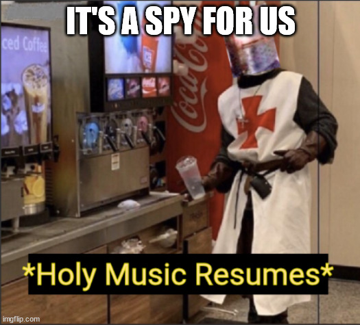 Holy Music Resumes | IT'S A SPY FOR US | image tagged in holy music resumes | made w/ Imgflip meme maker