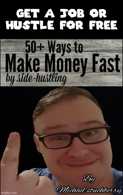 50+ ways to make money fast by Michael stuchberry | image tagged in twitter,facebook,mike stuchbery,money,easy money,i am antifa | made w/ Imgflip meme maker