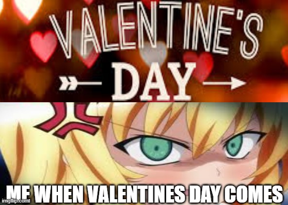 OOF I'm lonely | ME WHEN VALENTINES DAY COMES | image tagged in valentine's day,anime,funny memes | made w/ Imgflip meme maker