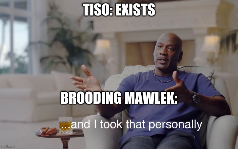 and I took that personally | TISO: EXISTS; BROODING MAWLEK: | image tagged in and i took that personally,HollowKnightMemes | made w/ Imgflip meme maker