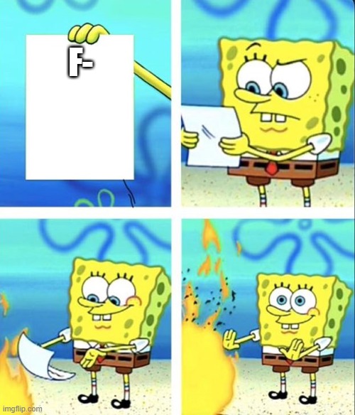 why this so | F- | image tagged in spongebob yeet | made w/ Imgflip meme maker