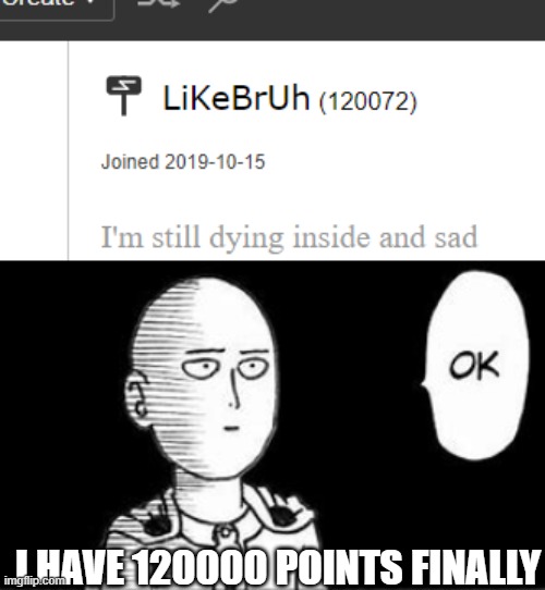 Don't pay attention to the "I'm still dying inside and sad" thing. | I HAVE 120000 POINTS FINALLY | image tagged in anime,one punch man | made w/ Imgflip meme maker