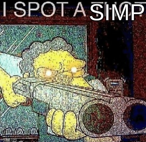 i spot a thot | SIMP | image tagged in i spot a thot,memes | made w/ Imgflip meme maker