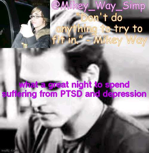 WHY | what a great night to spend suffering from PTSD and depression | made w/ Imgflip meme maker