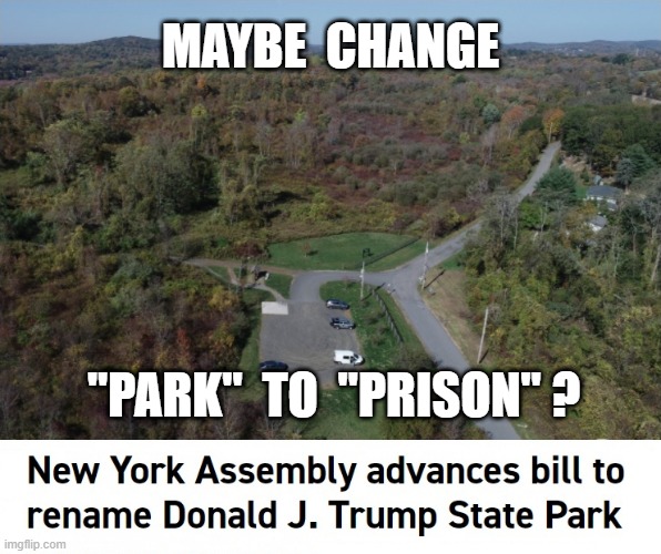 Yes--there IS a Donald J Trump State Park | MAYBE  CHANGE; "PARK"  TO  "PRISON" ? | image tagged in new york,donald trump,rick75230 | made w/ Imgflip meme maker