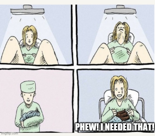 PHEW! I NEEDED THAT! | image tagged in time to push but not too hard | made w/ Imgflip meme maker