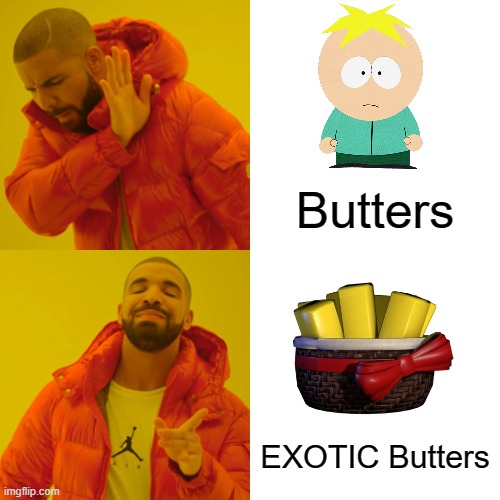 fnaf trashpost | Butters; EXOTIC Butters | image tagged in memes,drake hotline bling,fnaf,butters,exotic butters | made w/ Imgflip meme maker