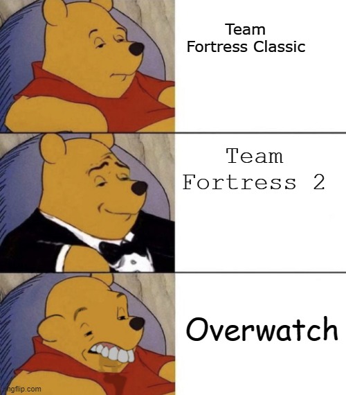 trying to see how much OW fans i can agrovate | Team Fortress Classic; Team Fortress 2; Overwatch | image tagged in whinnie the poo normal fancy gross,team fortress 2,team fortress classic,overwatch | made w/ Imgflip meme maker