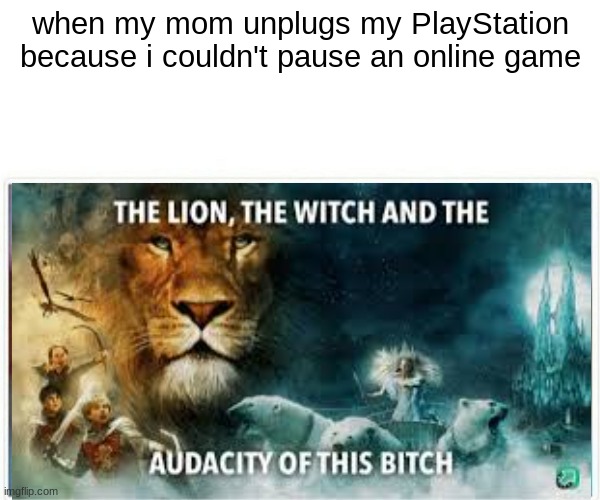 I play on pc but what do u play on??? | when my mom unplugs my PlayStation because i couldn't pause an online game | image tagged in gaming,relatable,same | made w/ Imgflip meme maker