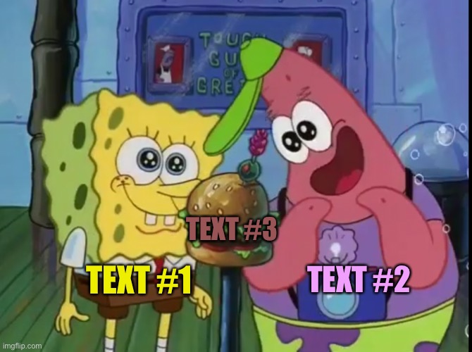 New Tempate! | TEXT #3; TEXT #1; TEXT #2 | image tagged in spongebob and patrick looking happy | made w/ Imgflip meme maker