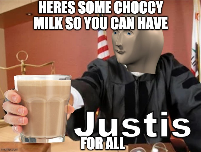 I always post meme man memes but its fun (also if you see my memes on a random stream its because i cant choose the one i wanted | HERES SOME CHOCCY MILK SO YOU CAN HAVE; FOR ALL | image tagged in meme man justis | made w/ Imgflip meme maker