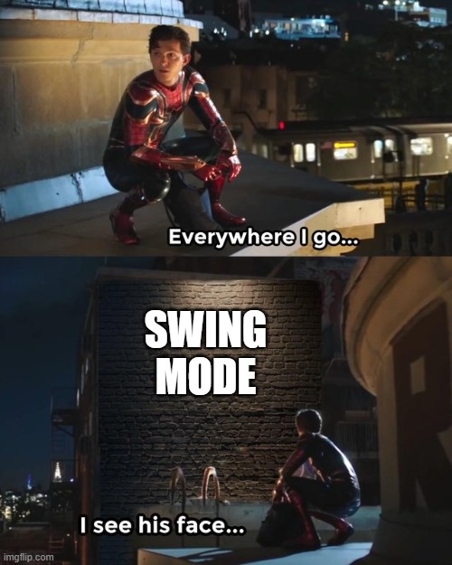 Everywhere I go I see his face | SWING MODE | image tagged in everywhere i go i see his face | made w/ Imgflip meme maker