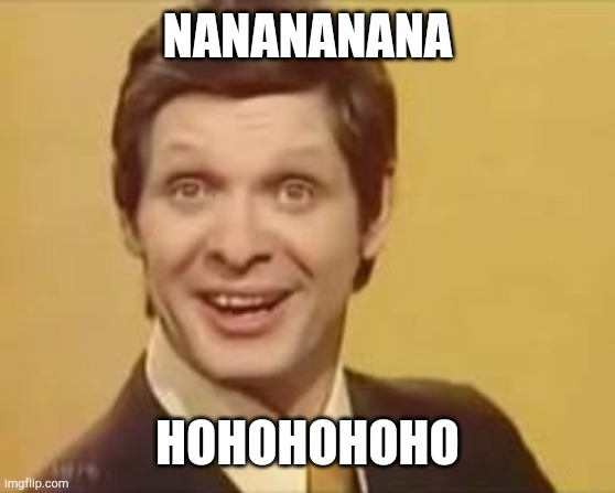 trololo | NANANANANA; HOHOHOHOHO | image tagged in trololo | made w/ Imgflip meme maker
