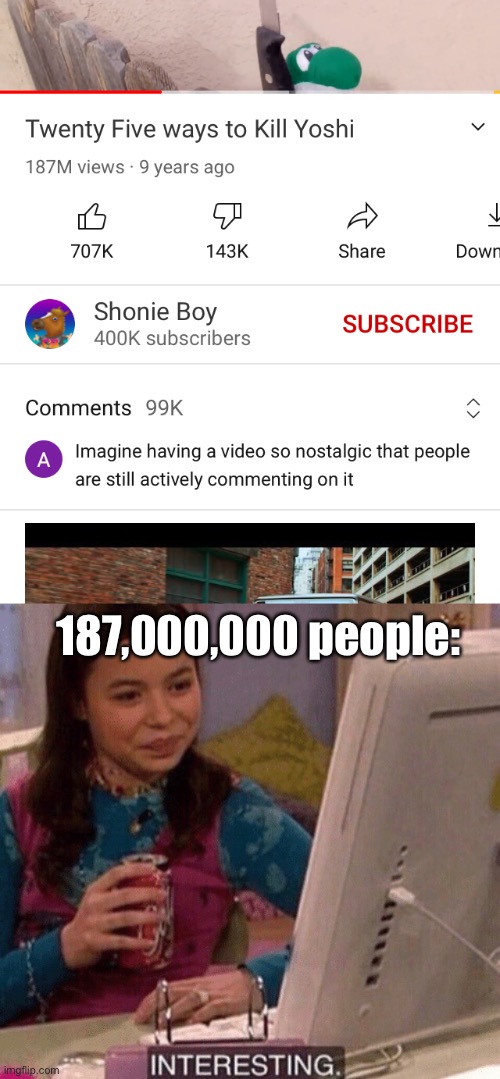 this was in my recommended | 187,000,000 people: | image tagged in icarly interesting,barney will eat all of your delectable biscuits,yoshi | made w/ Imgflip meme maker
