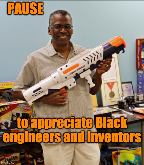 A new science hero | PAUSE; to appreciate Black engineers and inventors | image tagged in fun,toy,black,science,invention | made w/ Imgflip meme maker