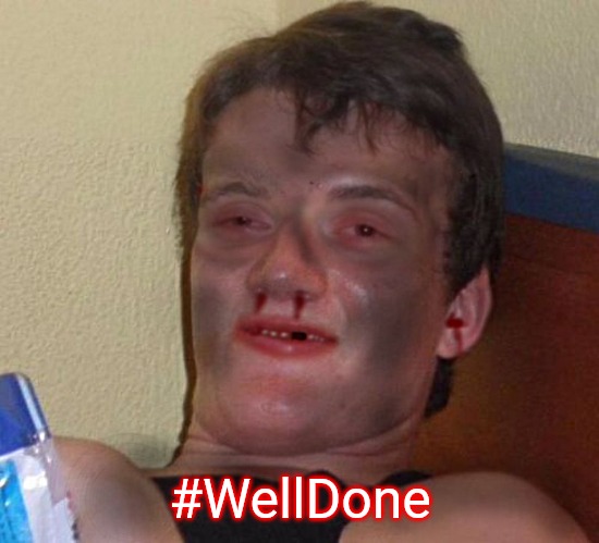 Burnt 10 Guy | #WellDone | image tagged in burnt 10 guy | made w/ Imgflip meme maker