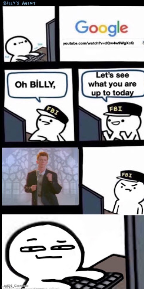 image tagged in rickroll,billy's fbi agent,billy what have you done,billy learning about money,what the,funny | made w/ Imgflip meme maker