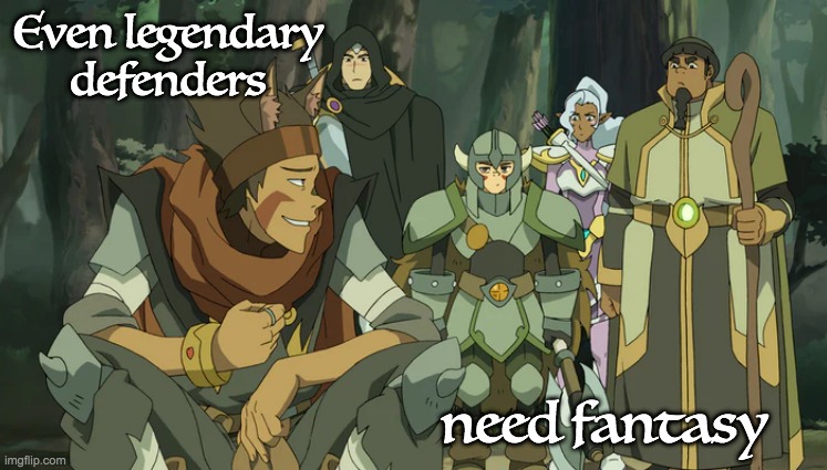 Role-playing in the Dark Ages (present and future) | Even legendary defenders; need fantasy | image tagged in rpg,dungeons and dragons,tv show,voltron | made w/ Imgflip meme maker