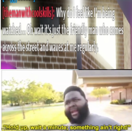 idk | image tagged in hold up | made w/ Imgflip meme maker